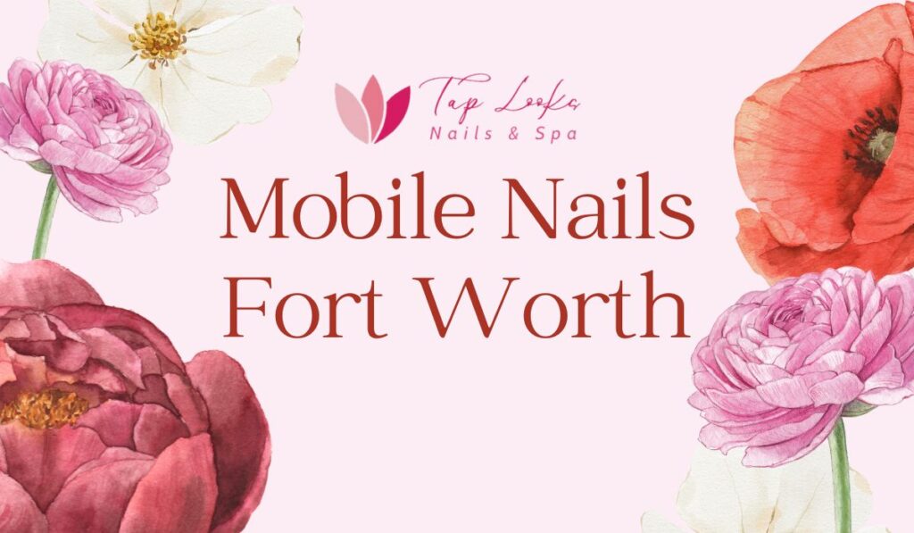 Mobile Nails Fort Worth