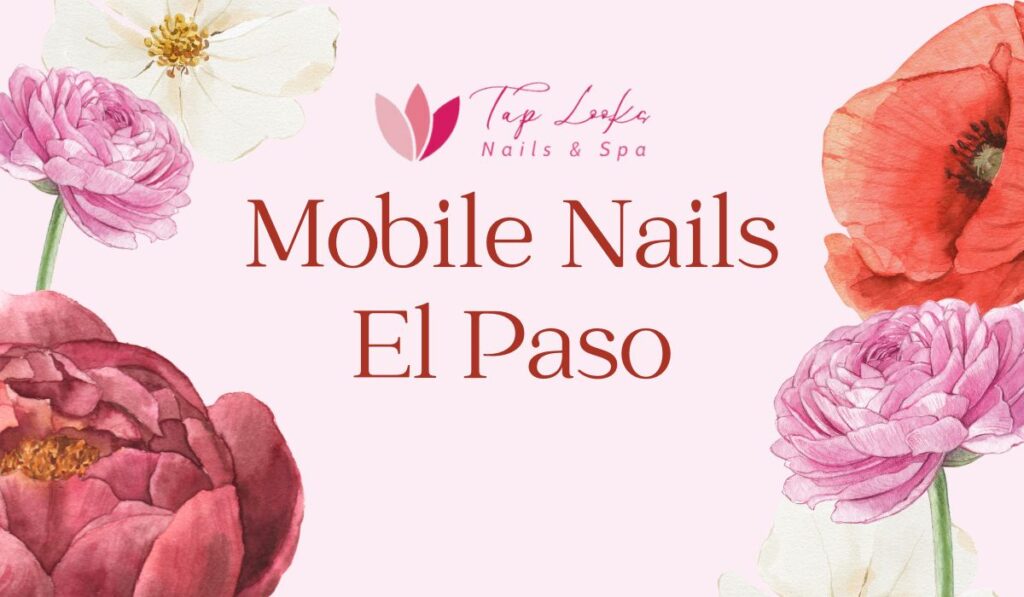 Mobile Nails El Paso service