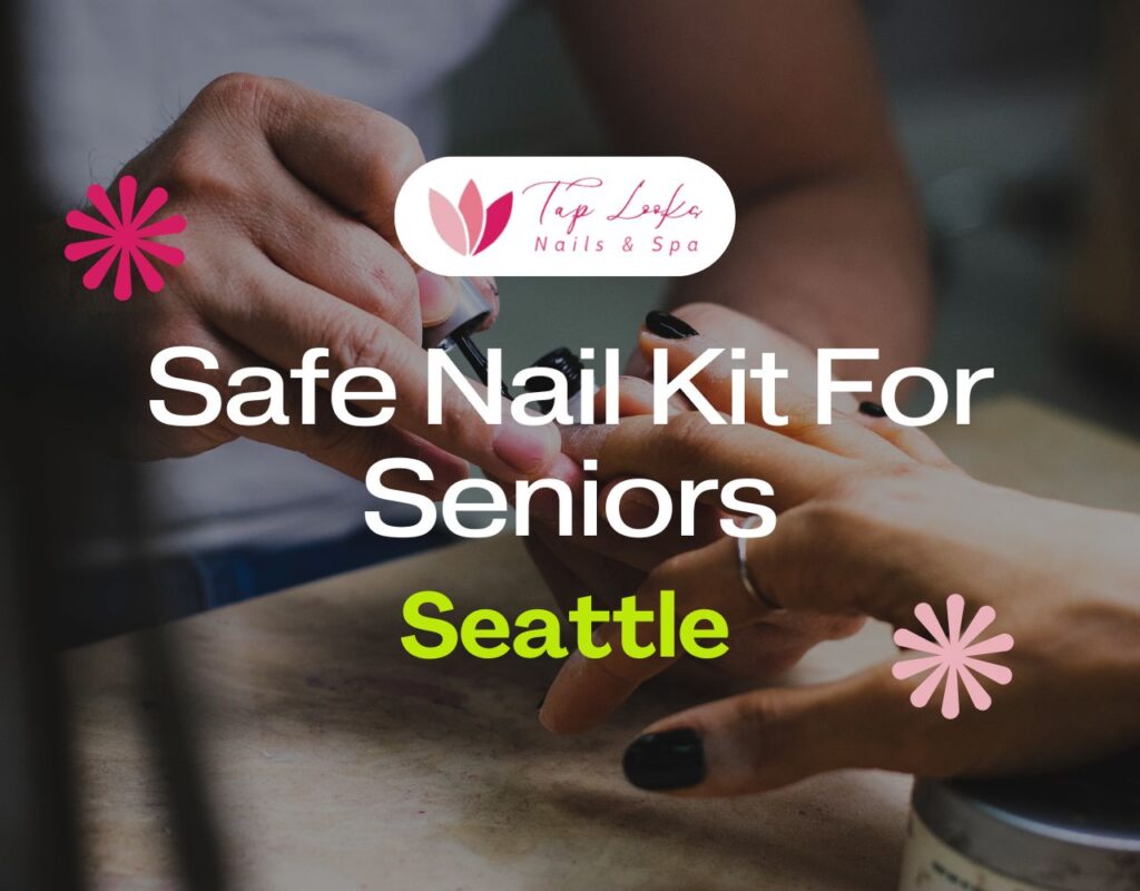 Safe Nail Kit For Seniors In Seattle