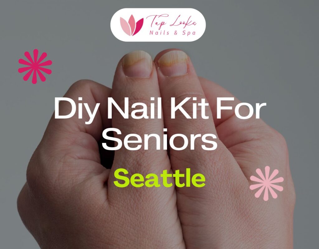 Diy Nail Kit For Seniors Seattle